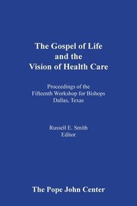 bokomslag The Gospel of Life and the Vision of Health Care