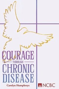 bokomslag Courage Through Chronic Disease: Discovery, Hope, Transformation