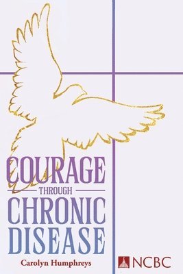 Courage Through Chronic Disease: Discovery, Hope, Transformation 1