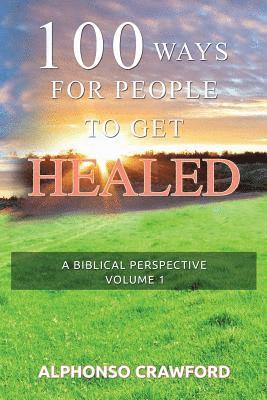 bokomslag 100 Ways For People To Get Healed: A Biblical Perspective