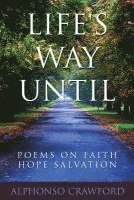 bokomslag Life's Way Until: Poems On Faith Hope Salvation