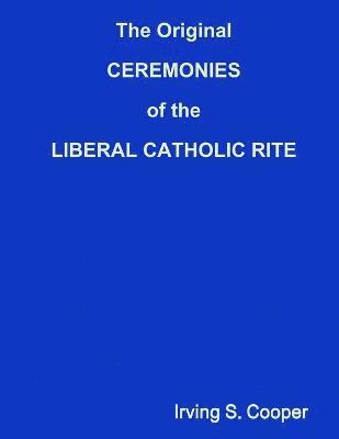 The Original CEREMONIES of the LIBERAL CATHOLIC RITE 1