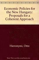 bokomslag Economic Policies for the New Hungary: Proposals for a Coherent Approach