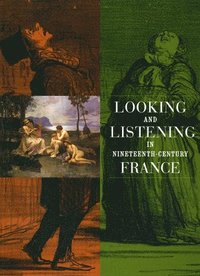 bokomslag Looking and Listening in Nineteenth-Century France