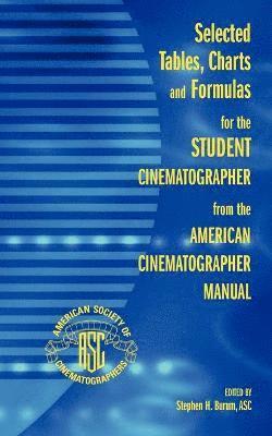 bokomslag Selected Tables, Charts and Formulas for the Student Cinematographer from the American Cinematographer Manual