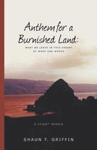 bokomslag Anthem for a Burnished Land: What We Leave in This Desert of Work and Words
