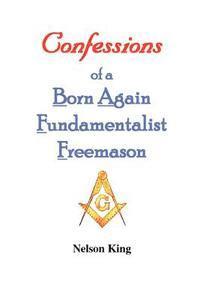 bokomslag Confessions of a Born Again Fundamentalist Freemason