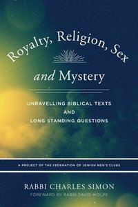 bokomslag Royalty, Religion, Sex and Mystery: Unravelling Biblical Texts and Long Standing Question