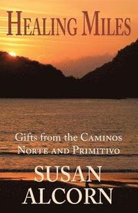 bokomslag Healing Miles: Gifts from the Caminos Norte and Primitivo