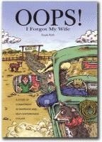 bokomslag OOPS! I Forgot My Wife: A Story of Commitment as Marriage and Self-Centeredness Collide