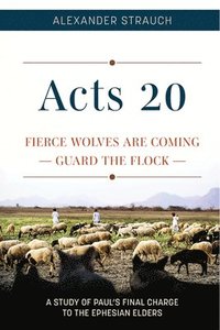 bokomslag Acts 20: Fierce Wolves Are Coming; Guard the Flock