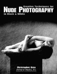 bokomslag Creative Techniques For Nude Photography In Black & White
