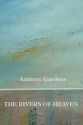 Anthony Gardner - Rivers of Heaven, Häftad