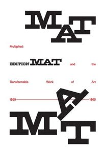 bokomslag Multiplied: Edition Mat and the Transformable Work of Art, 1959-1965