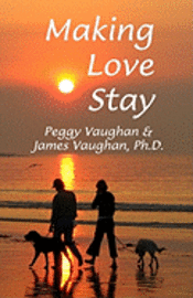 Making Love Stay: Everything You Ever Knew About Love But Forgot 1