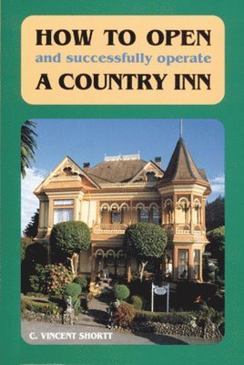 C. Vincent Shortt - How to Open (And Successfully Operate) A Country Inn, Häftad