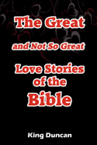 bokomslag The Great and Not So Great Love Stories of the Bible