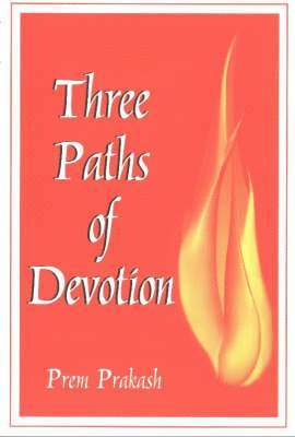 Prem Prakash - Three Paths of Devotion, Häftad