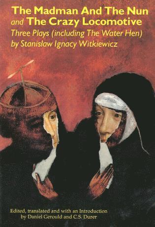 Stanislaw Ignacy Witkiewicz - Madman and the Nun and The Crazy Locomotive, Häftad