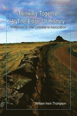 William Irwin Thompson - Thinking Together At The Edge Of History, Häftad