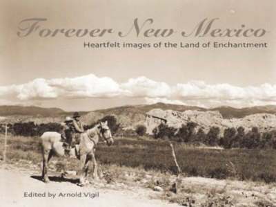 Forever New Mexico: Heartfelt Images of the Land of Enchantment