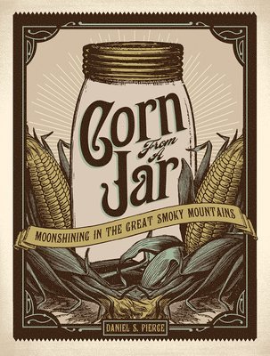Corn from a Jar: Moonshining in the Great Smoky Mountains 1
