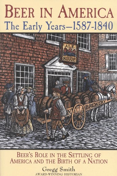 Gregg Smith - Beer in America: The Early Years--1587-1840, Häftad