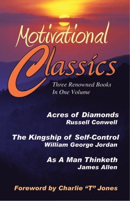 Charlie Tremendous Jones - Motivational Classics: Acres of Diamonds, as a Man Thinketh, and the Kingship of Self Control, Häftad