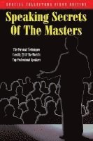 Speaking Secrets of the Masters: The Personal Techniques Used by 22 of the World's Top Professional Speakers 1