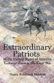 bokomslag Extraordinary Patriots of the United States of American: Colonial Times to Pre-Civil War