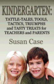 Susan Case - Kindergarten: Tattle-Tales, Tools, Tactics, Triumphs and Tasty Treats for Teachers and Parents, Häftad