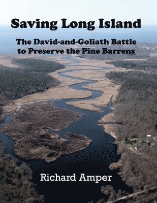 Saving Long Island The David-and-Goliath Battle to Preserve the Pine Barrens 1