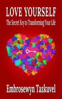 bokomslag Love Yourself: The Secret Key to Transforming Your Life
