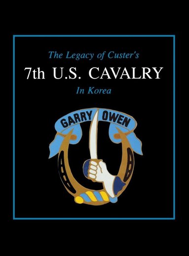 Edward L. Daily - Legacy of Custer's 7th U.S. Cavalry in Korea, Inbunden