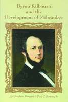 bokomslag Byron Kilbourn and the Development of Milwaukee