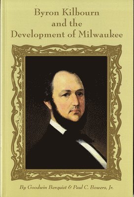 Byron Kilbourn and the Development of Milwaukee 1