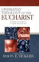 bokomslag A Wesleyan Theology of the Eucharist: The Presence of God for Christian Life and MInistry