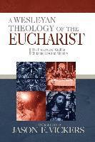 bokomslag A Wesleyan Theology of the Eucharist: The Presence of God for Christian Life and Ministry