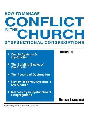 How to Manage Conflict in the Church, Dysfunctional Congregations, Volume III 1