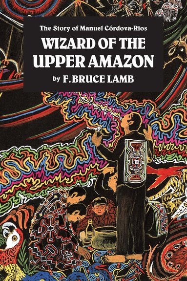 F. Bruce Lamb - Wizard of the Upper Amazon, Häftad