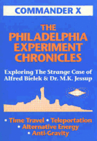 bokomslag The Philadelphia Experiment Chronicles: Exploring The Strange Case Of Alfred Bielek And Dr. M.K. Jessup