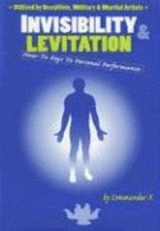 bokomslag Invisibility & Levitation: How-To Keys to Personal Performances: Utilized by Occultists, Military & Martial Artists