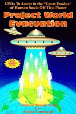 bokomslag Project World Evacuation: UFOs To Assist In The "Great Exodus" Of Human Souls Off This Planet