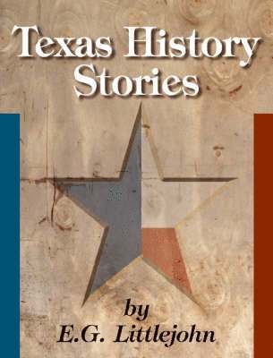 Elbridge G. Littlejohn, E. G. Littlejohn, E G Littlejohn - Texas History Stories, Häftad