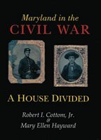 Robert I. Cottom, Mary Ellen Hayward - Maryland in the Civil War – A House Divided, Häftad