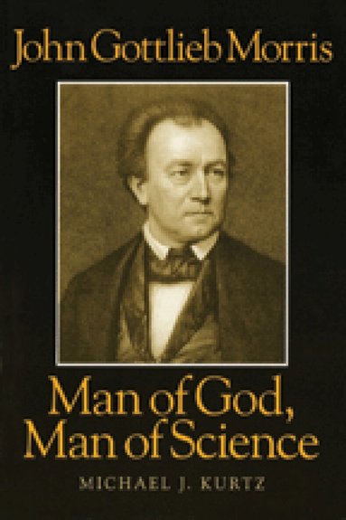 M. Kurtz - John Gottlieb Morris – Man of God, Man of Science, Häftad