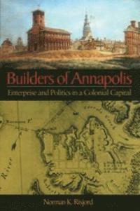bokomslag Builders of Annapolis - Enterprise and Politics in a Colonial Capital
