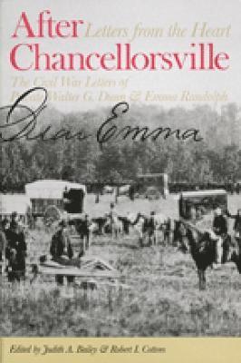 After Chancellorsville, Letters from the Heart  The Civil War Letters of Private Walter G Dunn and Emma Randolph 1