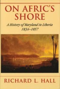 bokomslag On Afric's Shore - A History of Maryland in Liberia, 1834-1857