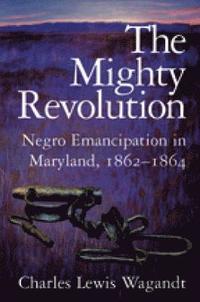 bokomslag The Mighty Revolution  Negro Emancipation in Maryland, 18621864